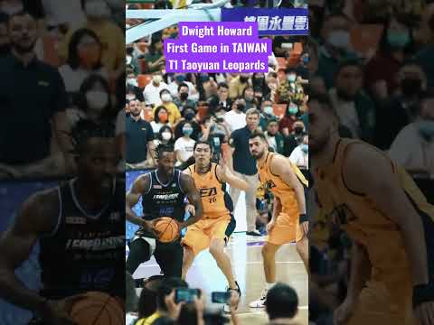 Dwight Howard First Game in TAIWAN T1 Taoyuan Leopards.魔獸霍華德在台灣的首場比賽！