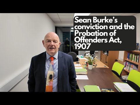 Sean Burke's conviction and the Probation of Offenders act, 1907-what you can learn