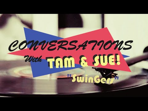 Conversations with Tam & Sue - "SwinGers"