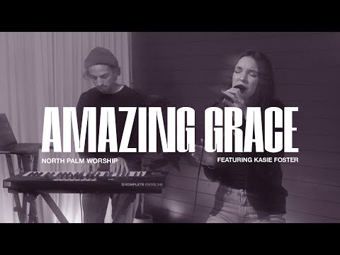 Amazing Grace By John Newton (Kasie Foster) | North Palm Worship | Throwback Thursday