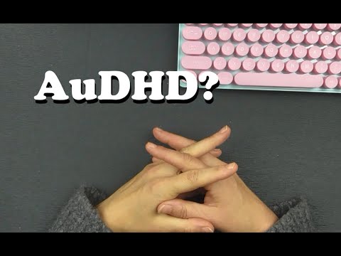 AuDHD: Why Do I Think I Have It?