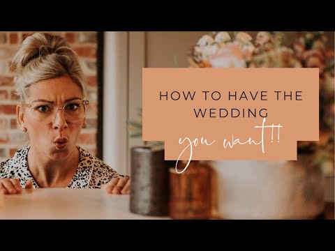 How To Have The Wedding You Want