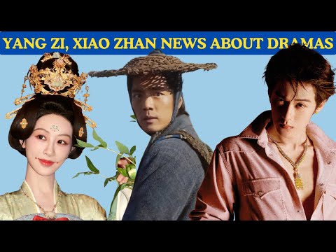 cHINESEDRAMA News about Yang Zi, Dilraba, Xiao Zhan, Xu Kai, Tan Jianci in ENGLISH