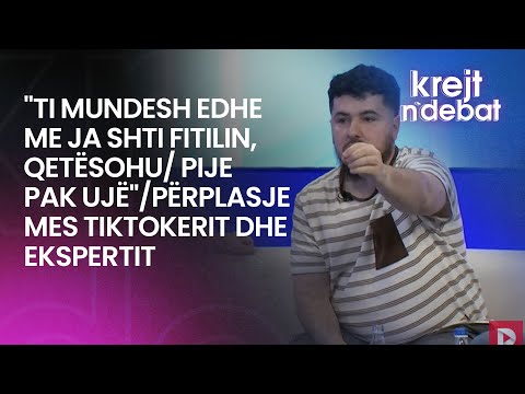 "Ti mundesh edhe me ja shti fitilin, qetësohu/ Pije pak ujë"/përplasje mes tiktokerit dhe ekspertit