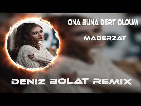 Maderzat - Ona Buna Dert Oldum (Deniz Bolat Remix)