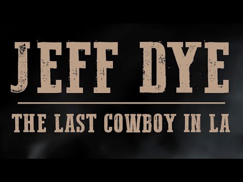 Jeff Dye | The Last Cowboy In LA (Official Trailer)