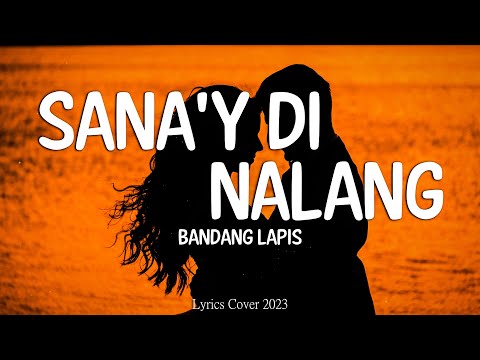 Bandang Lapis - Sana'y Di Nalang (Lyrics)