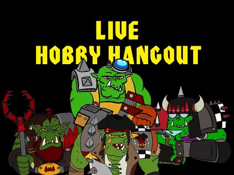 Da Ork Warboss Show Episode 52: Live Hobby Hangout