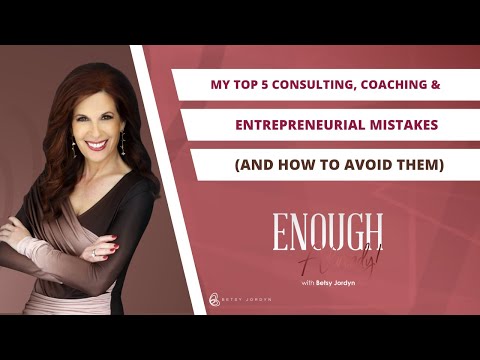 My Top 5 Consulting, Coaching & Entrepreneurial Mistakes (and How to Avoid Them)