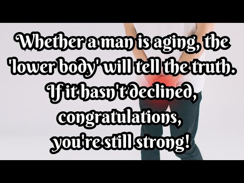 Whether a man is aging, the 'lower body' will tell the truth. If it yet declined,  U R still strong!