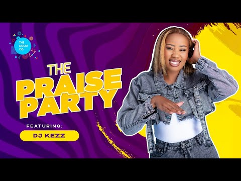 The Praise Party ft Dj Kezz #episode25