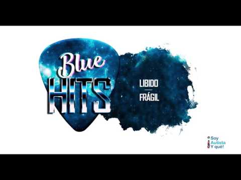 LIBIDO Frágil (versión BLUE HIT, en sintonía con el autismo)