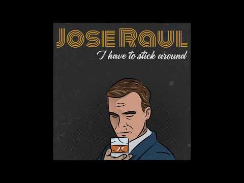 Jose Raul - I Have to stick around