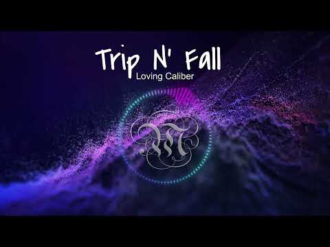 Trip N' Fall - Loving Caliber