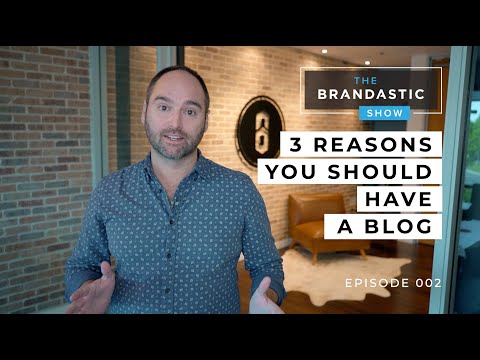 3 Reasons you should have a Blog | The Brandastic Show #002