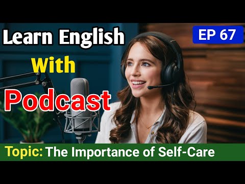 The Importance of Self-Care in Achieving Success | Learn English With Podcast | English Podcast