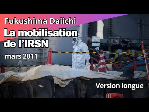 L'accident de la centrale de Fukushima - la mobilisation des experts de l'IRSN - Version longue