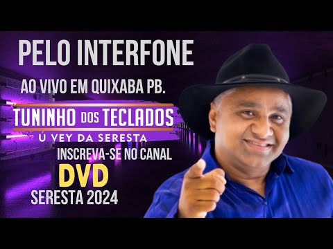 DVD TUNINHO DOS TECLADOS Ú VEY DA SERESTA - PELO INTERFONE - AO VIVO EM QUIXABA PB SERESTA 2024