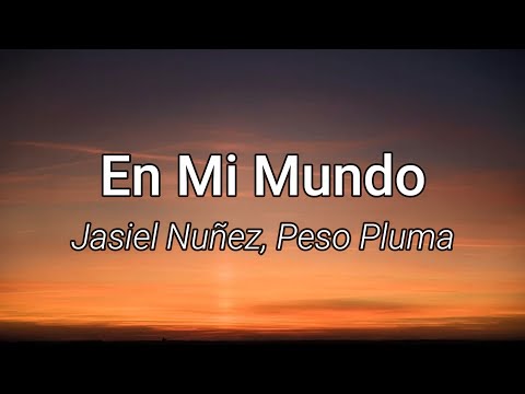 En Mi Mundo - Jasiel Nuñez, Peso Pluma (Letra/Lyrics)