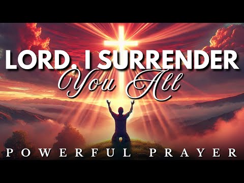 Lord, I Surrender You Everything: Morning Prayer