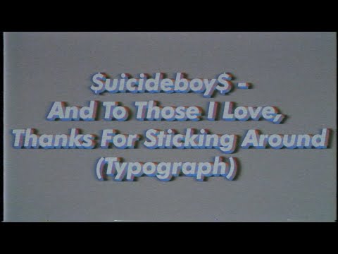 $uicideBoy$ - And To Those I Love, Thanks For Sticking Around (Typography) ''I'll be dead by dawn''