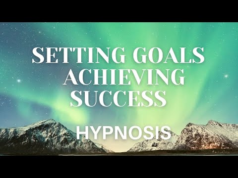 HYPNOSIS - SETTING GOALS - ACHIEVING SUCCESS