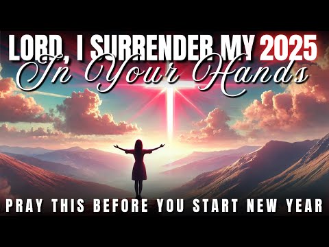 Surrender Your 2025 in God's Hands: A Powerful New Year Prayer