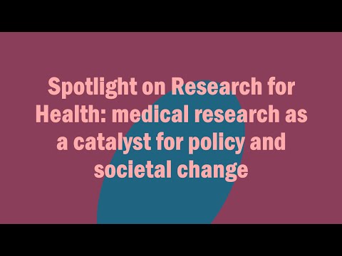 Spotlight on Research for Health: medical research as a catalyst for policy and societal change