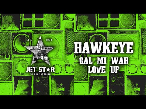 Hawkeye - Gal Mi Wah Love Up (Official Audio) | Jet Star Music