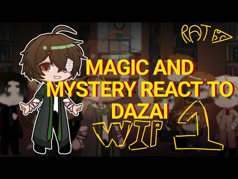 Magic and Mystery react to Dazai | WIP1 |