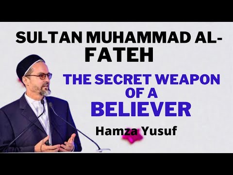 The Secret Weapon Of A Believer !Sultan Muhammad Al-Fateh !Shaykh Hamza Yusuf ! Short Clip