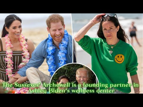 The Sussexes’ Archewell is a founding partner in Ashley Biden’s wellness center