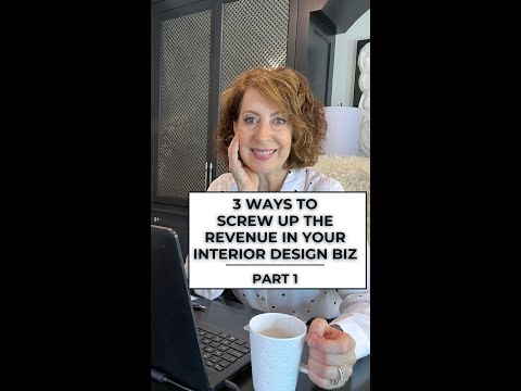 3 Ways To Screw Up The Revenue In Your Interior Design Biz - Part 1