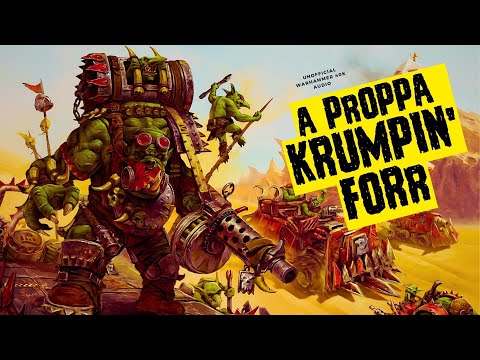 "A PROPPA KRUMPIN' FORR" - UNOFFICIAL WARHAMMER 40K AUDIO - ORKS