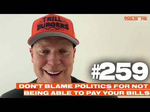 Don't Blame Politics For Not Being Able To Pay Your Bills  | #Getsome w/ Gary Owen 259