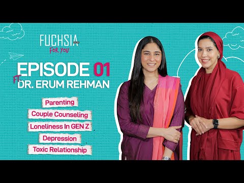 FUCHSIA For You Episode - 1 Ft. Dr Erum Rehman | Parenting | Couple Counselling | Genz