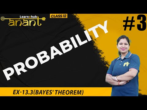 Probability Class 12 Maths NCERT Chapter 13 #3 |   Ex-13.3(Bayes' Theorem) |  Anant Batch