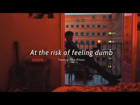 Vietsub | At the Risk of Feeling Dumb - Twenty One Pilots | Lyrics Video