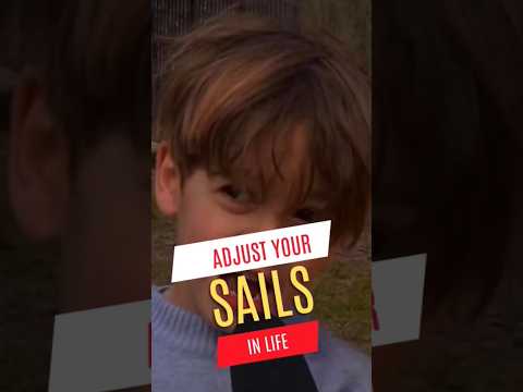 Wise Words from a Young Boy: Adjust Your Sails in Life