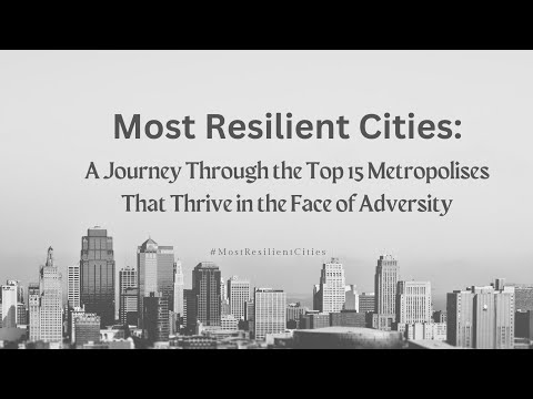 Most Resilient Cities:A Journey Through the Top 15 Metropolises That Thrive in the Face of Adversity