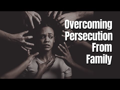 Overcoming Persecution from Family and Friends