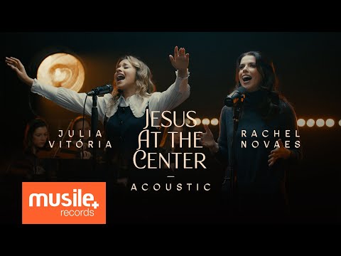 Julia Vitoria feat. Rachel Novaes - Jesus At The Center