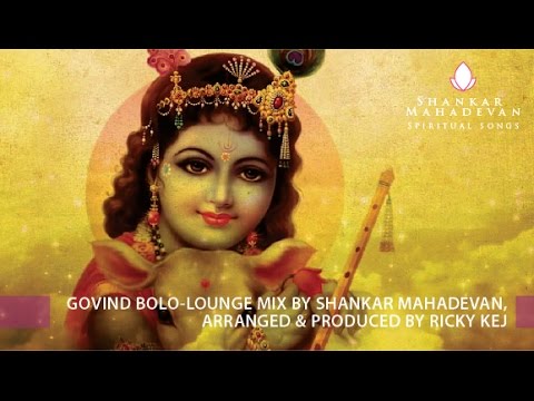 Govind Bolo-Lounge Mix by Shankar Mahadevan, Arranged & Produced by Ricky Kej