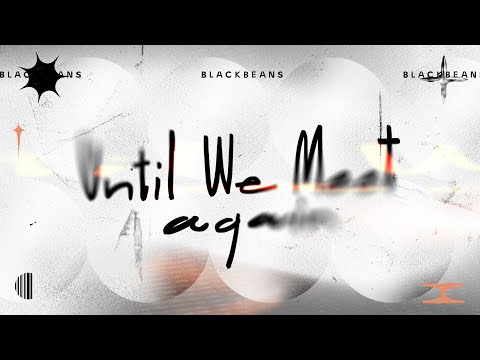 BLACKBEANS - Until We Meet Again [Official Lyric Video]