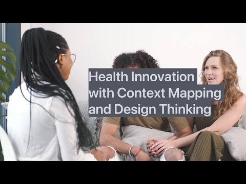 Context Mapping for Health Innovation: Using Design Thinking to Transform Healthcare