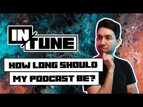 How Long Should My Podcast Be? (3 Tips To Follow) | In Tune