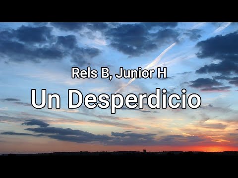 Rels B, Junior H - Un Desperdicio (letra/Lyrics)