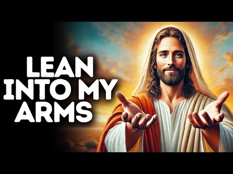 Lean Into My Arms | God Says | God Message Today | Gods Message Now | God Message | God Say