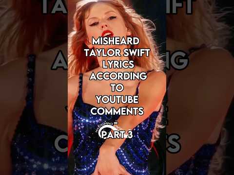 Misheard Taylor Swift Lyrics According to YouTube Comments | Part 3 #tswift #taylorswifterastour