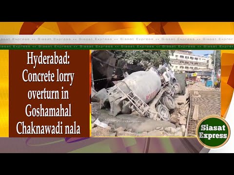 Hyderabad: Concrete lorry overturn in Goshamahal Chaknawadi nala | Siasat Express @ 04pm | 10-Jan-25